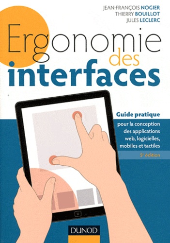 Ergonomie des interfaces. Guide pratique pour la conception des applications web, logicielles, mobiles et tactiles 5e édition