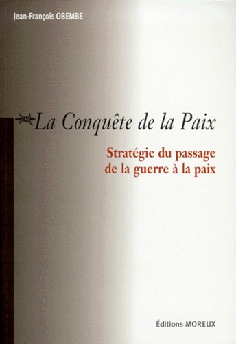 La Conquete De La Paix. Strategie Du Passage De La Guerre A La Paix