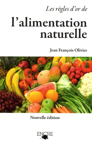 Jean-François Olivier - Les règles d'or de l'alimentation naturelle.