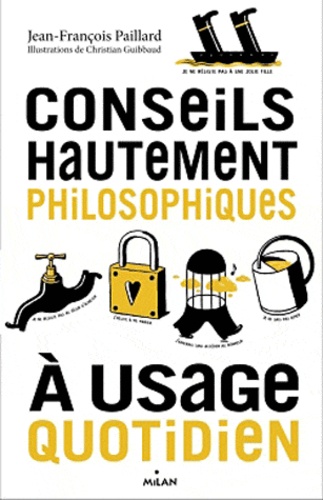 Jean-François Paillard - Conseils hautement philosophiques à usage quotidien.