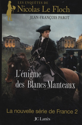 L'énigme des Blancs-Manteaux. Les enquêtes de Nicolas Le Floch, commissaire au Châtelet