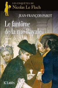 Jean-François Parot - Le Fantôme de la rue Royale : N°3 - Une enquête de Nicolas Le Floch.