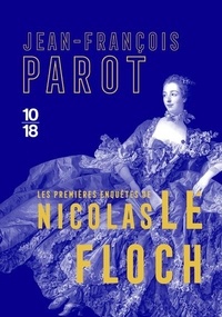 Jean-François Parot - Les premières enquêtes de Nicolas Le Floch - L'énigme des Blancs-Manteaux ; L'homme au ventre de plomb ; Le fantôme de la rue royale.