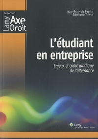 Jean-François Paulin et Stéphane Thivin - L'étudiant en entreprise - Enjeux et cadre juridique de l'alternance.