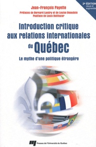 Jean-François Payette - Introduction critique aux relations internationales du Québec - Le mythe d'une politique étrangère.