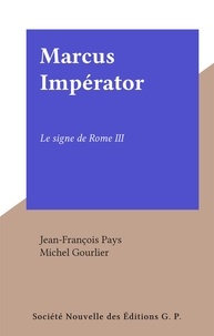Jean-François Pays et Michel Gourlier - Marcus Impérator - Le signe de Rome III.