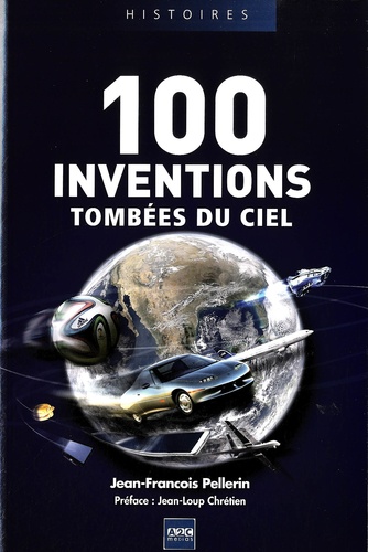 Jean-François Pellerin - 100 inventions tombées du ciel.