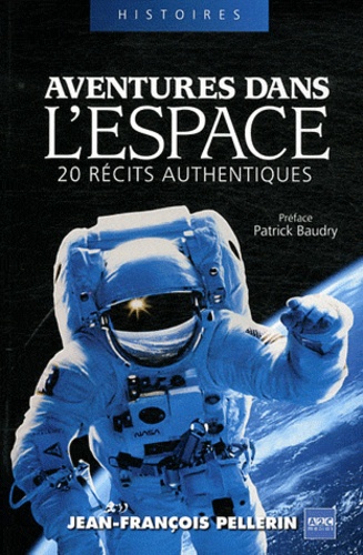 Jean-François Pellerin - Aventures dans l'espace - 20 récits authentiques.