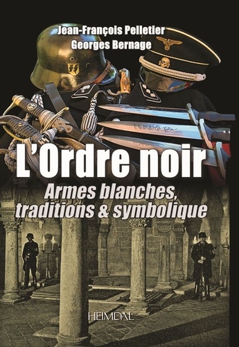 Jean-François Pelletier et Georges Bernage - L'ordre noir tome 2 - ARMES BLANCHES, TRADITIONS &amp; SYMBOLIQUE.