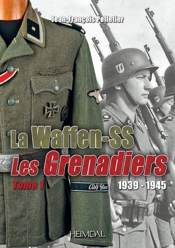Jean-François Pelletier - Les waffen-ss les grenadiers tome 1.