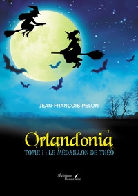 Pdf télécharger les nouveaux livres de sortie Orlandonia - Tome 1 : Le médaillon de Théo en francais par Jean-francois Pelon 9791020352262
