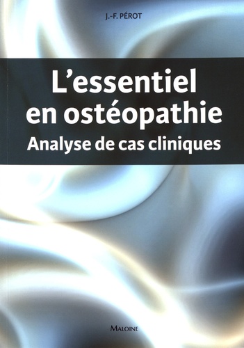 Jean-François Pérot - L'essentiel en ostéopathie - Analyse de cas cliniques.