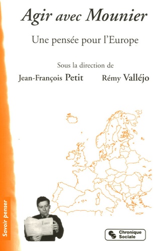 Jean-François Petit et Remy Valléjo - Agir avec Mounier - Une pensée pour l'Europe.