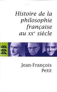 Jean-François Petit - Histoire de la philosophie française au XXe siècle.