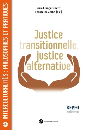 Jean-François Petit et Lazare Ki-Zerbo - Justice transitionnelle, justice alternative - Quels enjeux éthiques et politiques en Afrique ?.