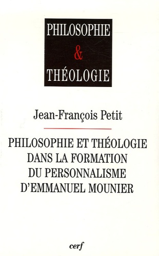 Jean-François Petit - Philosophie et théologie dans la formation du personnalisme d'Emmanuel Mounier.