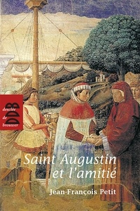 Jean-François Petit - Saint Augustin et l'amitié.