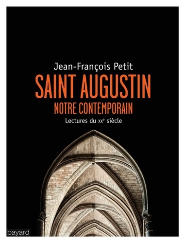 Saint Augustin, notre contemporain. Lectures du XXe siècle