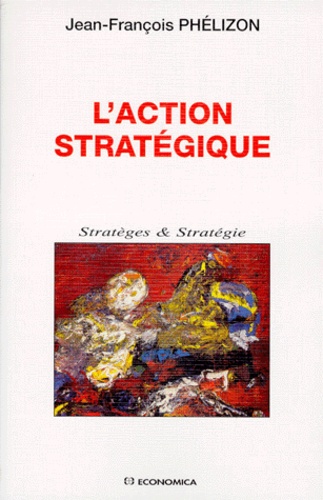 Jean-François Phelizon - L'action stratégique.
