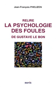 Jean-François Phelizon - Relire la psychologie des foules de Gustave Le Bon.