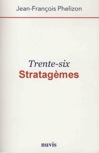 Jean-François Phelizon - Trente-six stratagèmes.