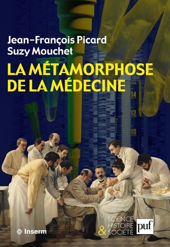 La métamorphose de la médecine. Histoire de la recherche médicale dans la France du XXe siècle