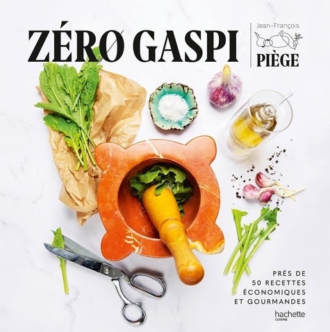 Zéro gaspi. Près de 50 recettes économiques et gourmandes