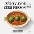 Jean-François Piège - Zéro viande zéro poisson - Plus de 50 recettes veggie et gourmandes qui ont fait leurs preuves.