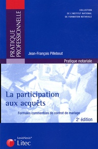 Jean-François Pillebout - La participation aux acquêts - Formules commentées de contrat de mariage.