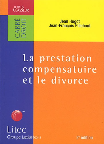 Jean-François Pillebout et Jean Hugot - La prestation compensatoire et le divorce.