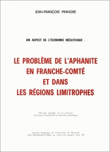 Jean-François Piningre - Un aspect de l'économie néolithique - Le problème de l'aphanite en Franche-Comté et dans les régions limitrophes.