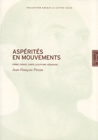Jean-François Pirson - Aspérités en mouvements - Forme, espace, corps, sculpture, pédagogie.