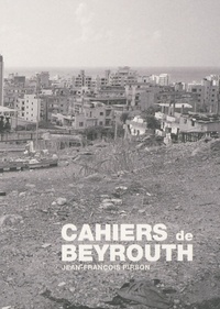 Jean-François Pirson - Cahiers de Beyrouth.