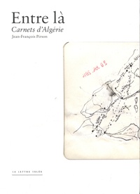 Jean-François Pirson - Entre là - Carnets d'Algérie.