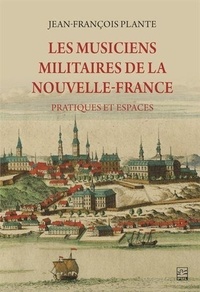 Jean-François Plante - Les musiciens militaires de la Nouvelle-France.