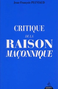 Jean-François Pluviaud - Critique De La Raison Maconnique.