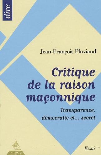 Jean-François Pluviaud - Critique de la raison maçonnique - Transparence, démocratie et... secret.