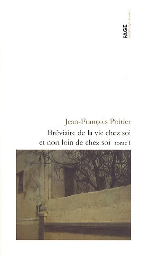Jean-François Poirier - Bréviaire de la vie chez soi et non loin de chez soi - Tome 1.