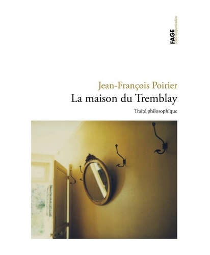 Jean-François Poirier - La maison de Tremblay - Un traité philosophique.