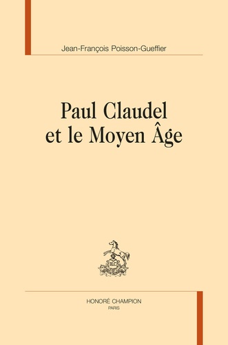 Jean-François Poisson-Gueffier - Paul Claudel et le Moyen Age.