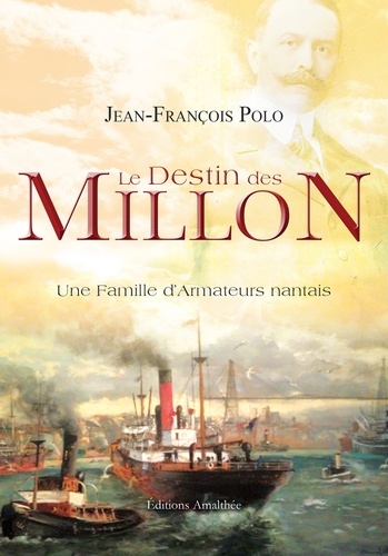 Jean-François Polo - Le destin des Millon - Une famille d'armateurs nantais.