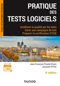 Jean-François Pradat-Peyre et Jacques Printz - Pratique des tests logiciels - 4e éd. - Améliorer la qualité par les tests. Préparer la certification ISTQB.