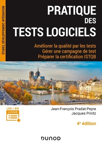 Pratique des tests logiciels. Améliorer la qualité par les tests, Gérer une campagne de tests, Préparer la certification ISTQB 4e édition