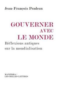 Jean-François Pradeau - Gouverner avec le monde - Réflexions antiques sur la mondialisation.