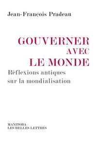 Jean-François Pradeau - Gouverner avec le monde - Réflexions antiques sur la mondialisation.
