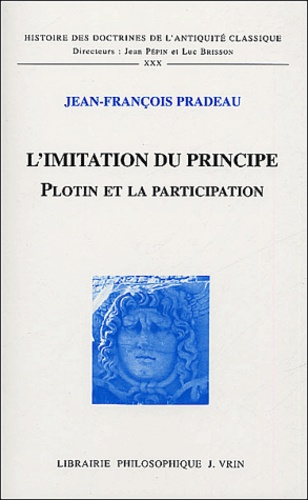Jean-François Pradeau - L'imitation du principe - Plotin et la participation.
