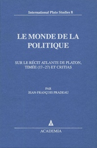 Jean-François Pradeau - Le Monde de la Politique - Sur le récit atlante de Platon, Timée (17-27) et Critias.