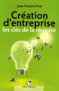 Jean-François Prat - Création d'entreprise - Les clés de la réussite.