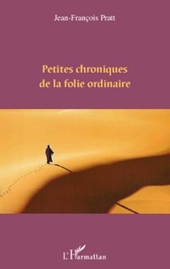 Jean-François Pratt - Petites chroniques de la folie ordinaire.