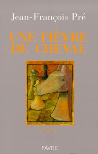 Jean-François Pré - Une Fievre De Cheval.